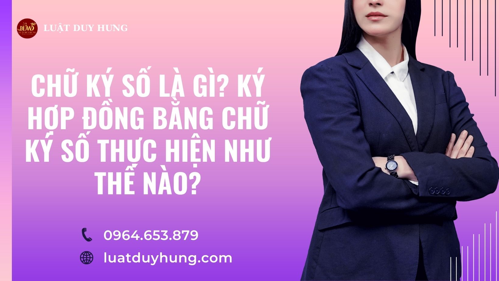 CHỮ KÝ SỐ LÀ GÌ? KÝ HỢP ĐỒNG BẰNG CHỮ KÝ SỐ THỰC HIỆN NHƯ THẾ NÀO?