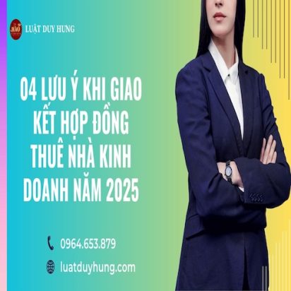 04 LƯU Ý KHI GIAO KẾT HỢP ĐỒNG THUÊ NHÀ KINH DOANH NĂM 2025