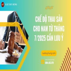 CHẾ ĐỘ THAI SẢN CHO NAM TỪ THÁNG 7/2025 CẦN LƯU Ý