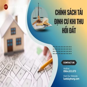 CHÍNH SÁCH TÁI ĐỊNH CƯ KHI THU HỒI ĐẤT