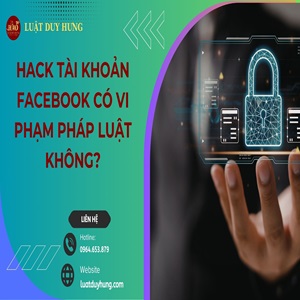 Hack tài khoản Facebook có vi phạm pháp luật không