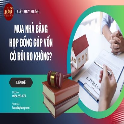 MUA NHÀ BẰNG HỢP ĐỒNG GÓP VỐN CÓ RỦI RO KHÔNG?