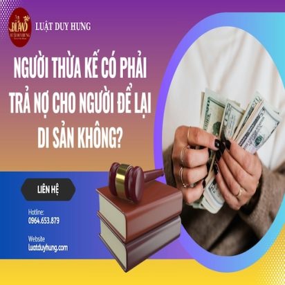 NGƯỜI THỪA KẾ CÓ PHẢI TRẢ NỢ CHO NGƯỜI ĐỂ LẠI DI SẢN KHÔNG?
