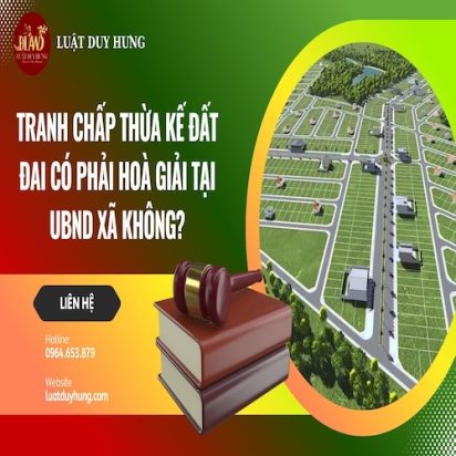 TRANH CHẤP THỪA KẾ ĐẤT ĐAI CÓ PHẢI HOÀ GIẢI TẠI UBND XÃ KHÔNG??