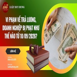 VI PHẠM VỀ TRẢ LƯƠNG, DOANH NGHIỆP BỊ PHẠT NHƯ THẾ NÀO TỪ 10/09/2026?