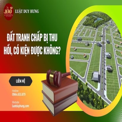 ĐẤT TRANH CHẤP BỊ THU HỒI, CÓ KIỆN ĐƯỢC KHÔNG?