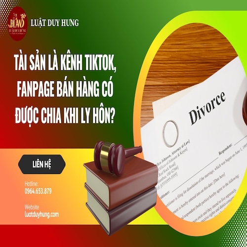 TÀI SẢN LÀ KÊNH TIKTOK, FANPAGE BÁN HÀNG CÓ ĐƯỢC CHIA KHI LY HÔN?