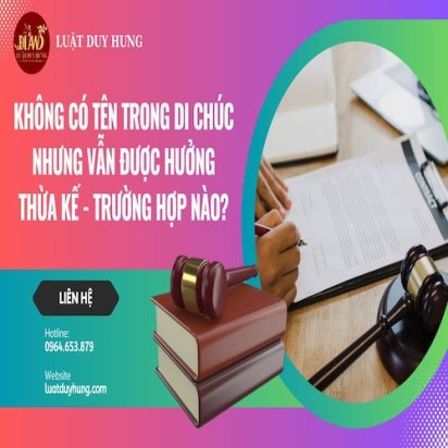 KHÔNG CÓ TÊN TRONG DI CHÚC NHƯNG VẪN ĐƯỢC HƯỞNG THỪA KẾ - TRƯỜNG HỢP NÀO?