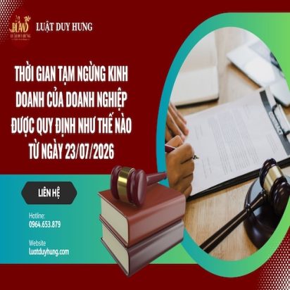 THỜI GIAN TẠM NGỪNG KINH DOANH CỦA DOANH NGHIỆP ĐƯỢC QUY ĐỊNH NHƯ THẾ NÀO TỪ NGÀY 23/07/2026