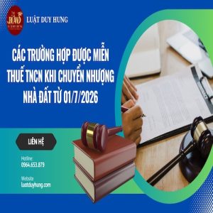 CÁC TRƯỜNG HỢP ĐƯỢC MIỄN THUẾ TNCN KHI CHUYỂN NHƯỢNG NHÀ ĐẤT TỪ 01/7/2026