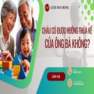 Cháu có được hưởng thừa kế của ông bà không