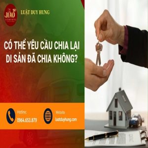 có thể yêu cầu chia lại di sản đã chia không